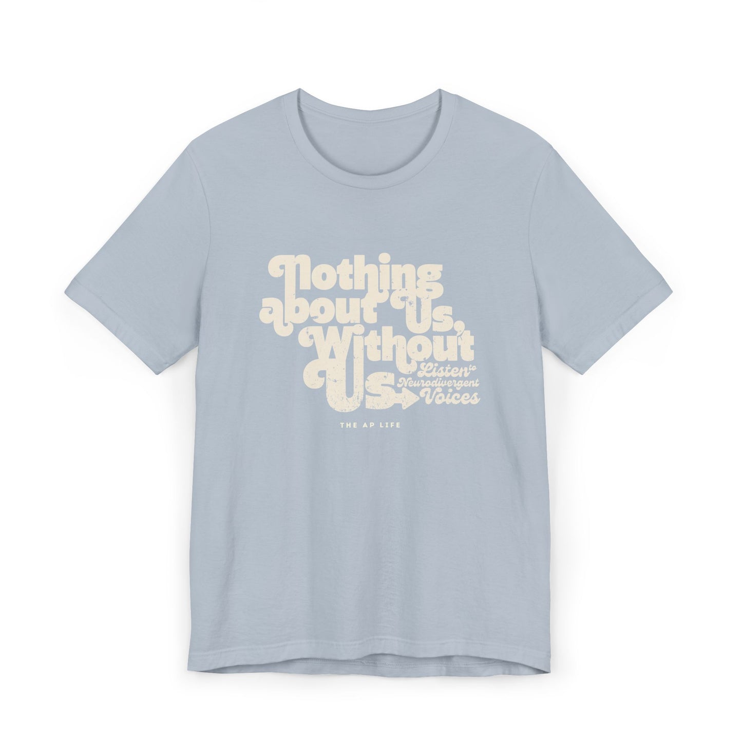 Nothing About Us Without Us - Listen to Neurodivergent Voices - Unisex Jersey T-Shirt