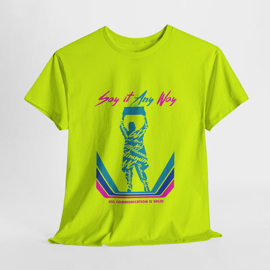 Say It Any Way - All Communication Methods Are Valid - Adult Unisex Tee