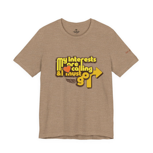 My Interests are Calling & I Must Go - Adult Unisex Jersey Short Sleeve Tee