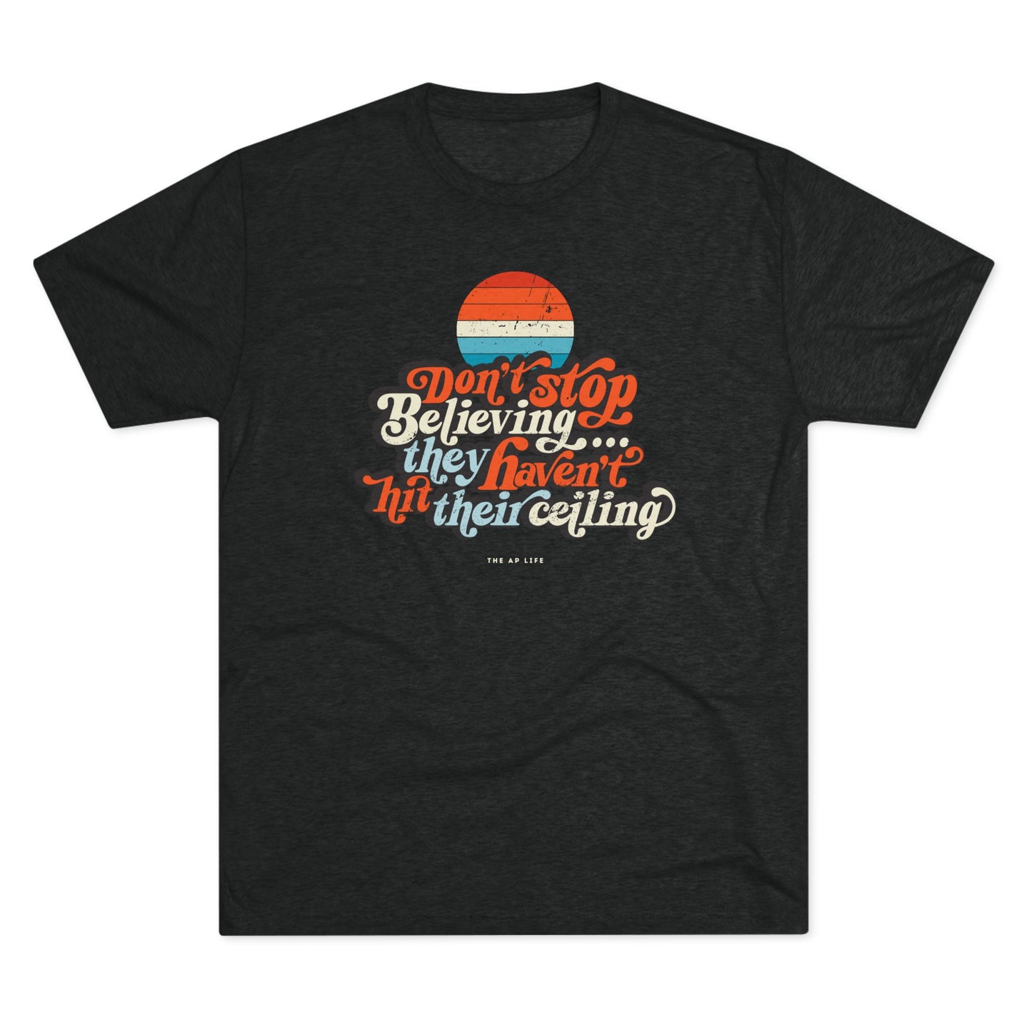 Don't Stop Believing, They Haven't Hit Their Ceiling - Support Needs Parent - Adult Unisex Triblend Tee