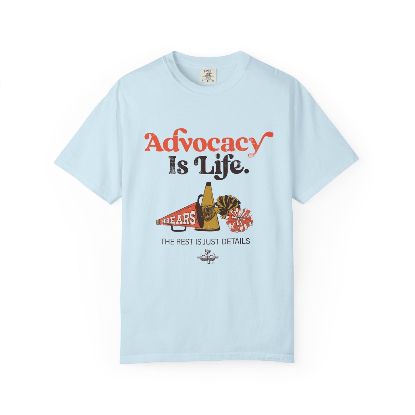Advocacy is Life  - The Rest is Just Details - Adult Unisex Garment-Dyed T-shirt