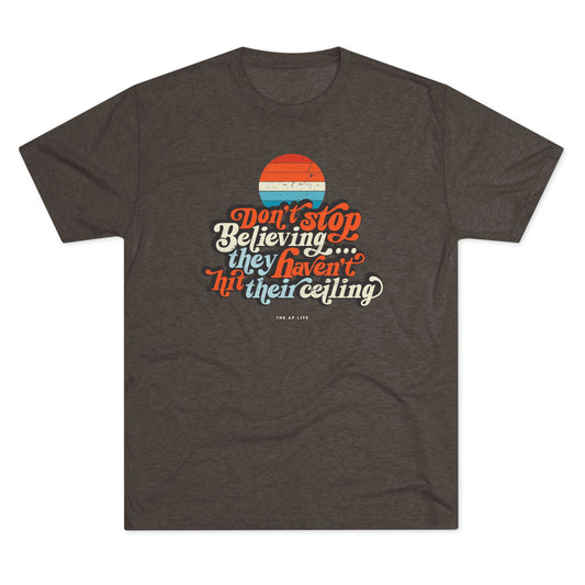 Don't Stop Believing, They Haven't Hit Their Ceiling - Support Needs Parent - Adult Unisex Triblend Tee