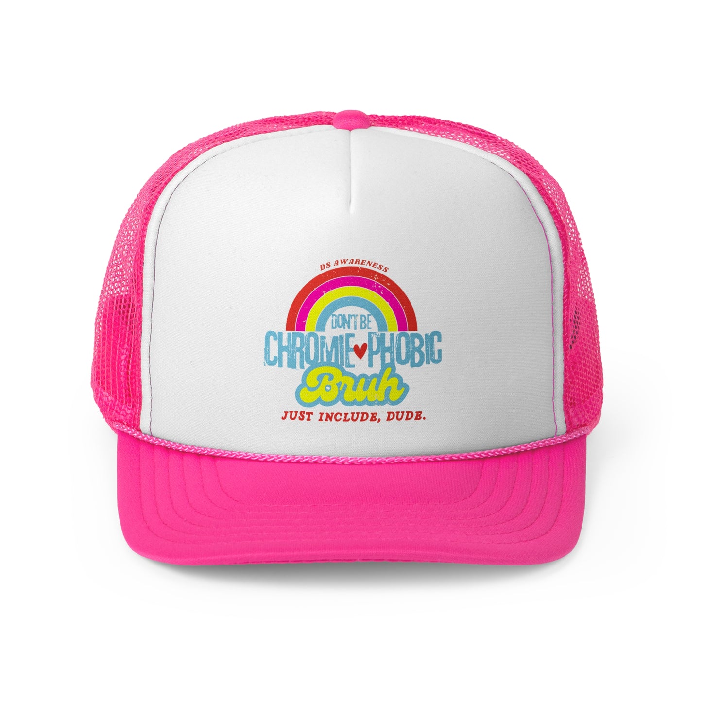 Don't Be Chromie-Phobic, Bruh. Just Include, Dude DS Awareness - Trucker Hat