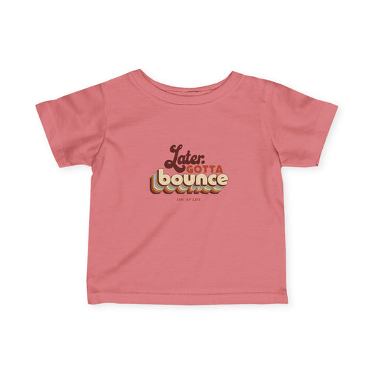 Later. Gotta Bounce - Baby Infant Fine Jersey Tee
