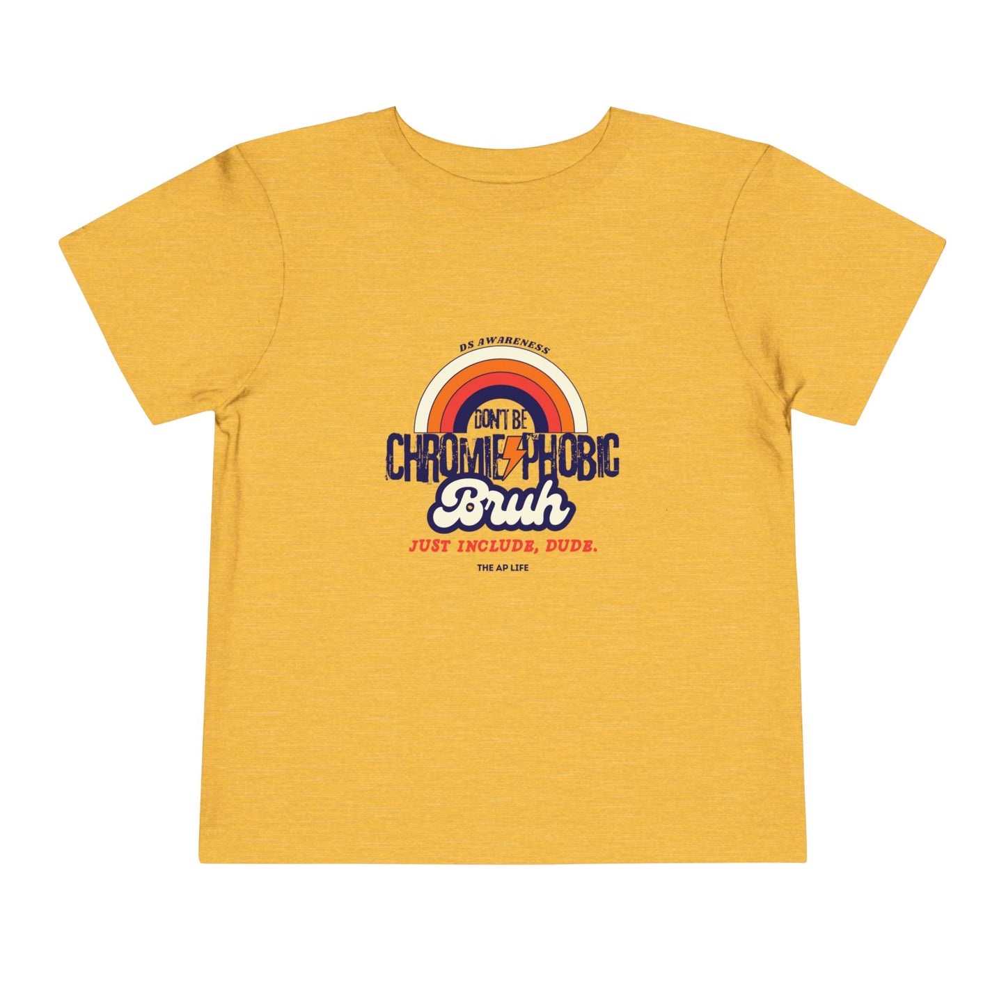 Don't Be Chromie-Phobic, Bruh. Just Include, Dude DS Awareness - Toddler Short Sleeve Tee