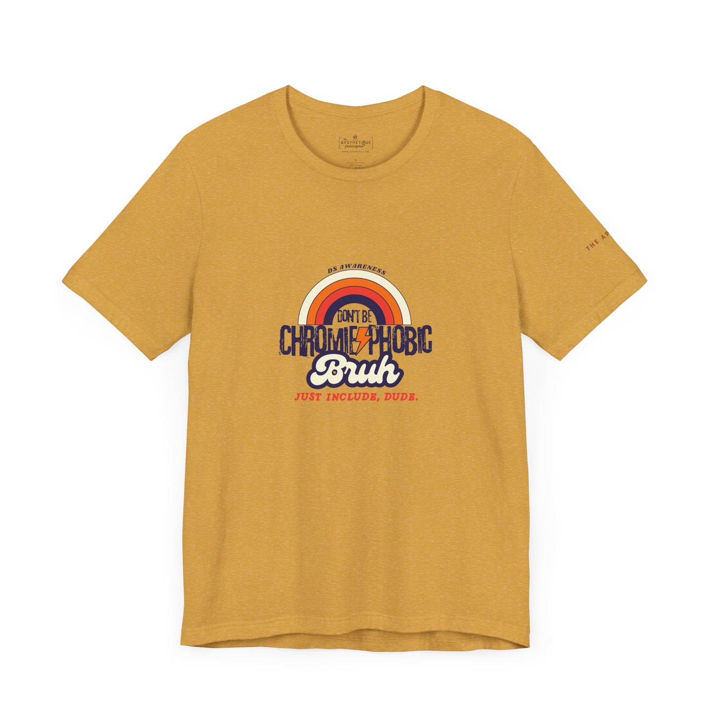 Don't Be Chromie-Phobic, Bruh. Just Include, Dude DS Awareness - Adult Unisex Jersey Tee