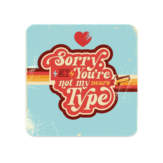 Sorry. You Aren't My Neuro-Type Rounded Square Sticker