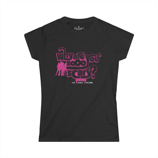 Why are You Sooo Scary - Stigma - Mean Girls' Style - Women's Softstyle Semi-Fitted Tee