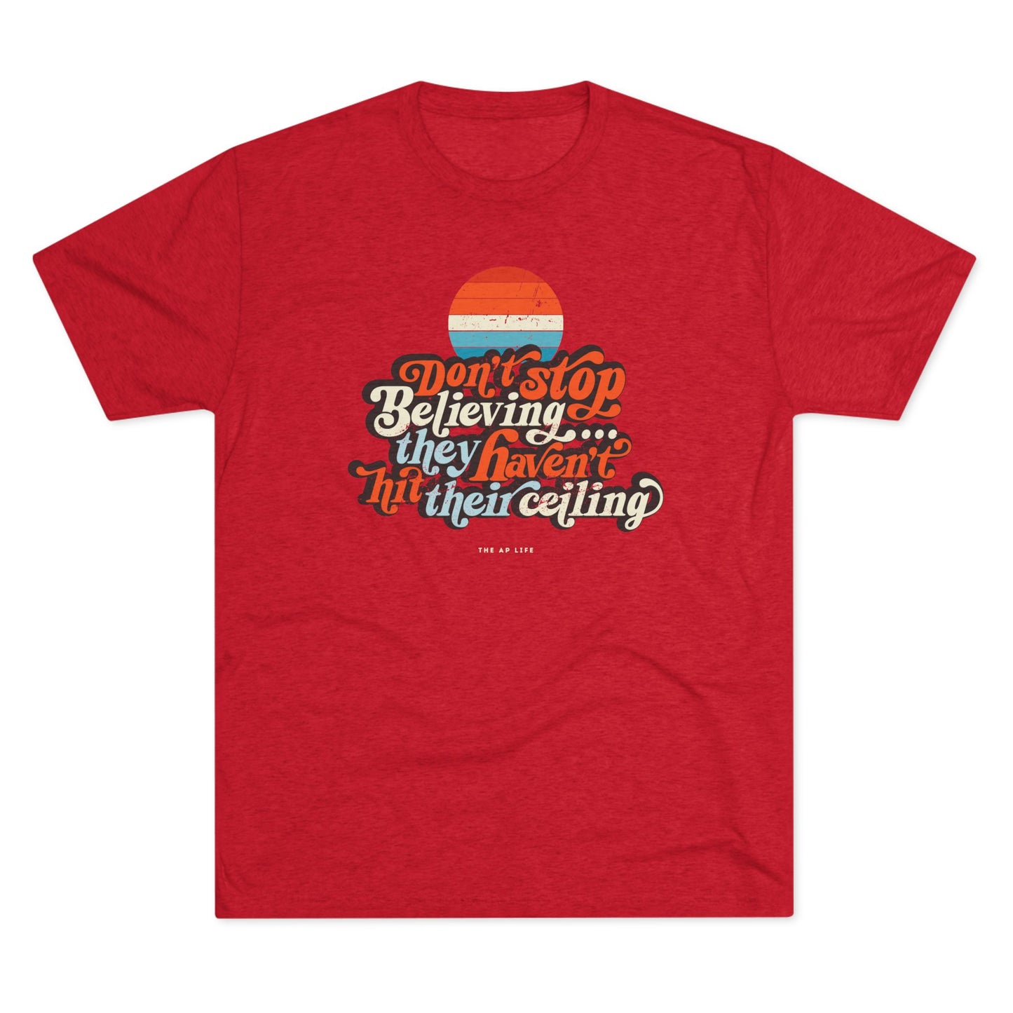 Don't Stop Believing, They Haven't Hit Their Ceiling - Support Needs Parent - Adult Unisex Triblend Tee