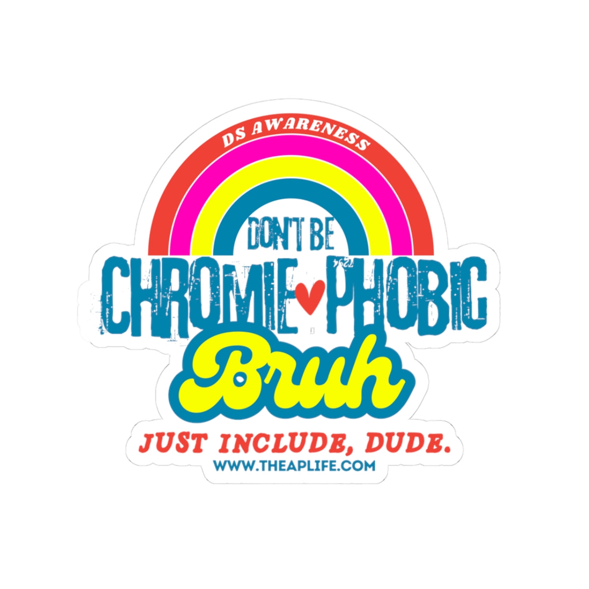 Don't Be Chromie-Phobic, Bruh. Just Include, Dude DS Awareness - Kiss-Cut Stickers