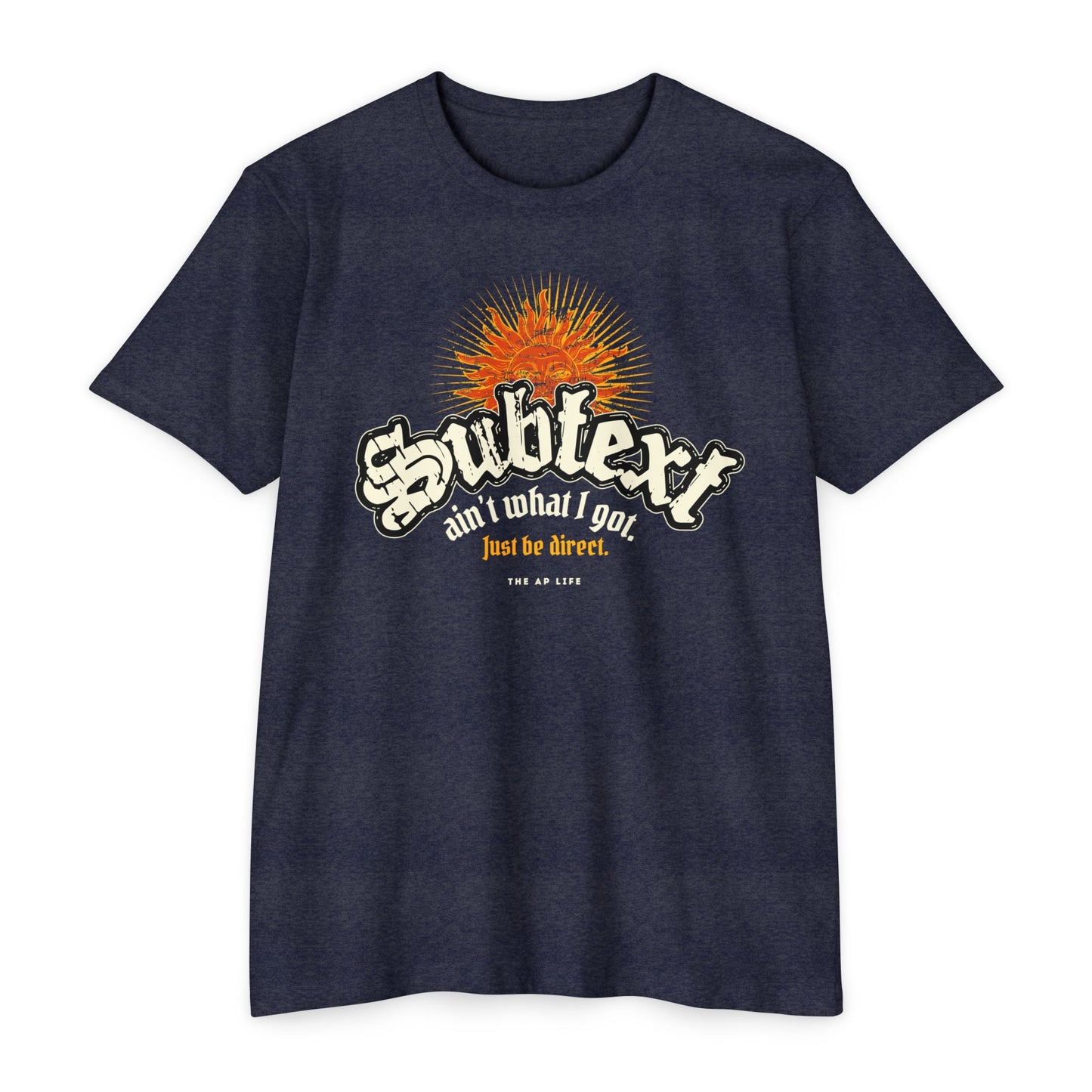 Subtext Ain't What I Got (Just Be Direct) - Adult Unisex Jersey Tee