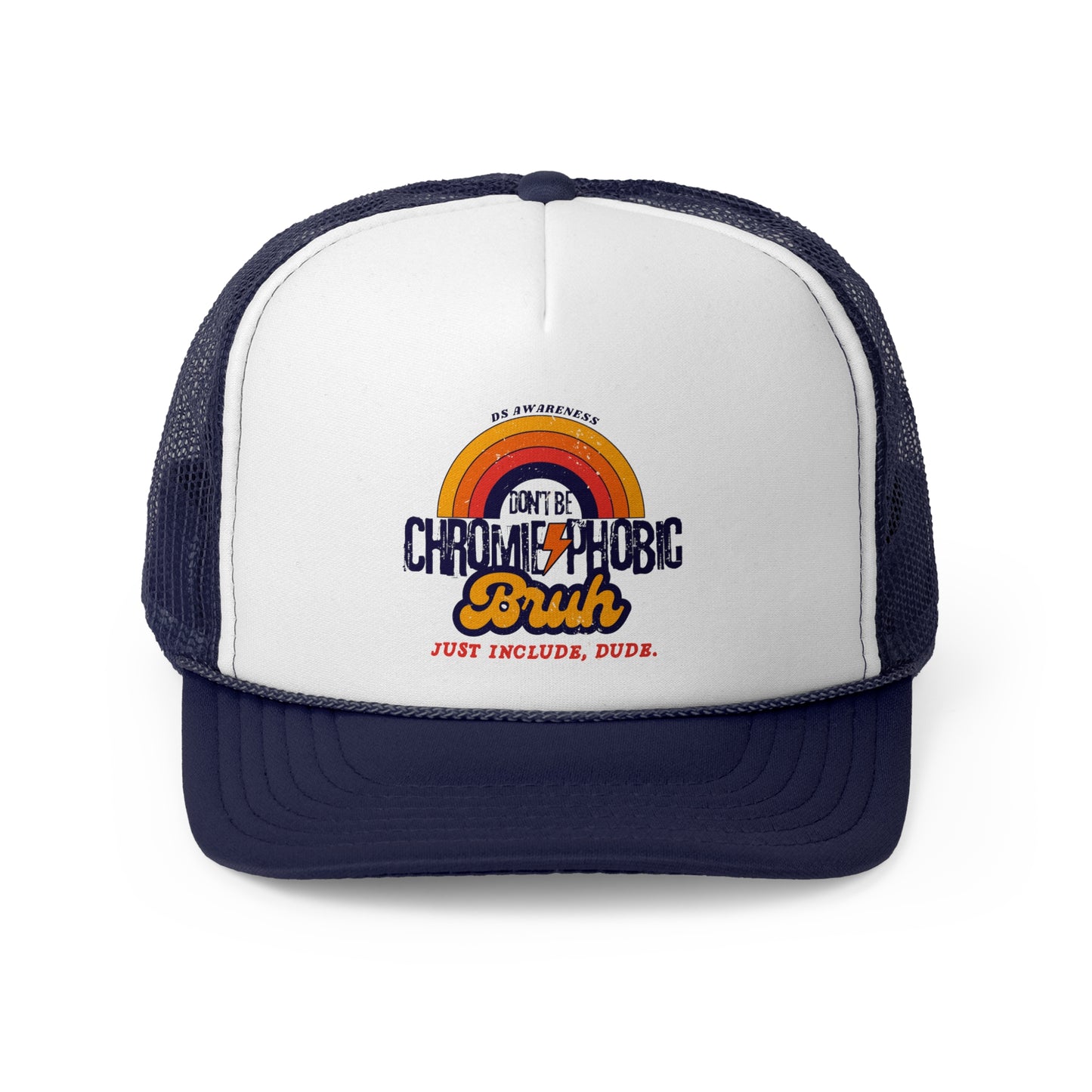 Don't Be Chromie-Phobic, Bruh. Just Include, Dude DS Awareness - Trucker Hat