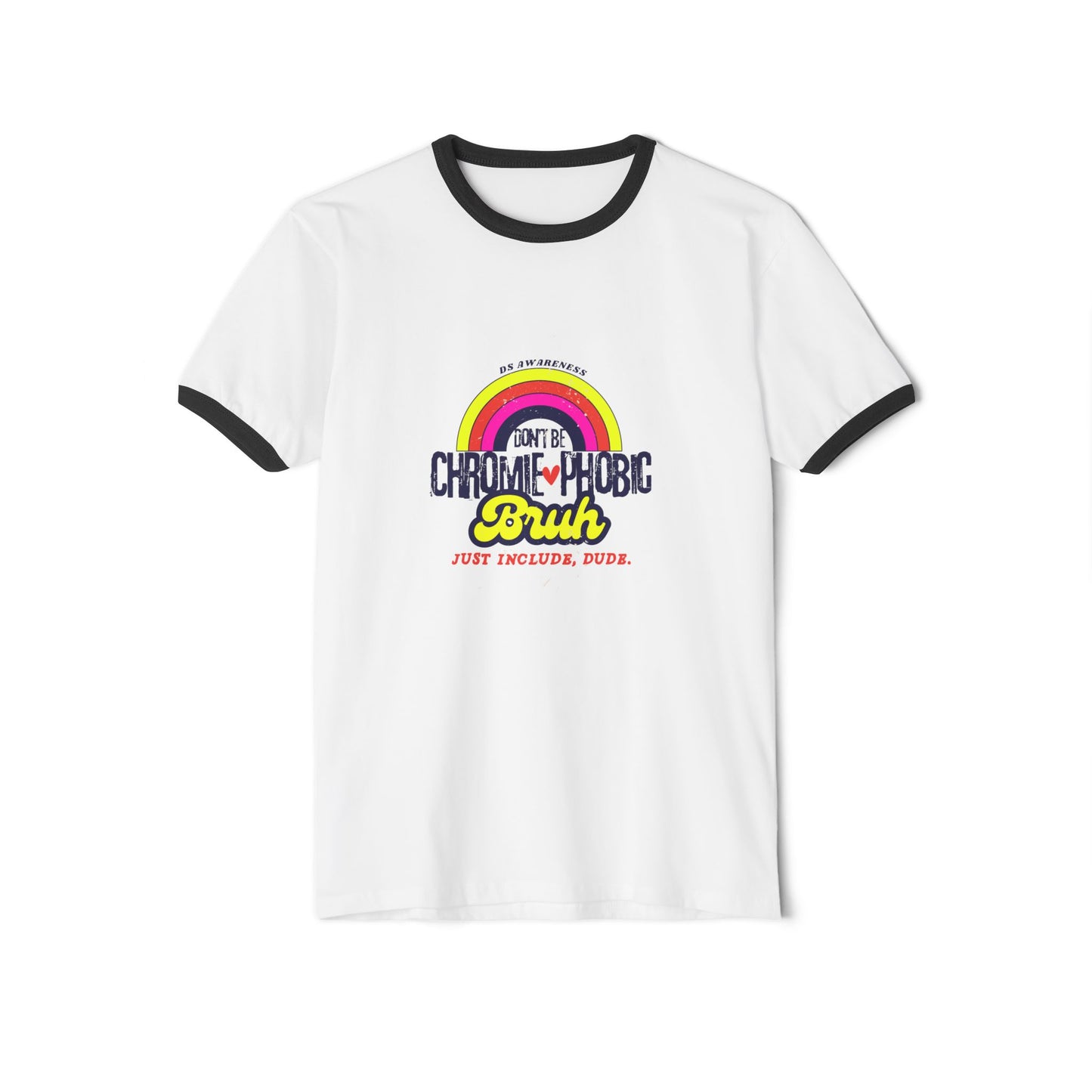 Don't Be Chromie-Phobic, Bruh. Just Include, Dude DS Awareness - Adult Unisex Ringer Tee