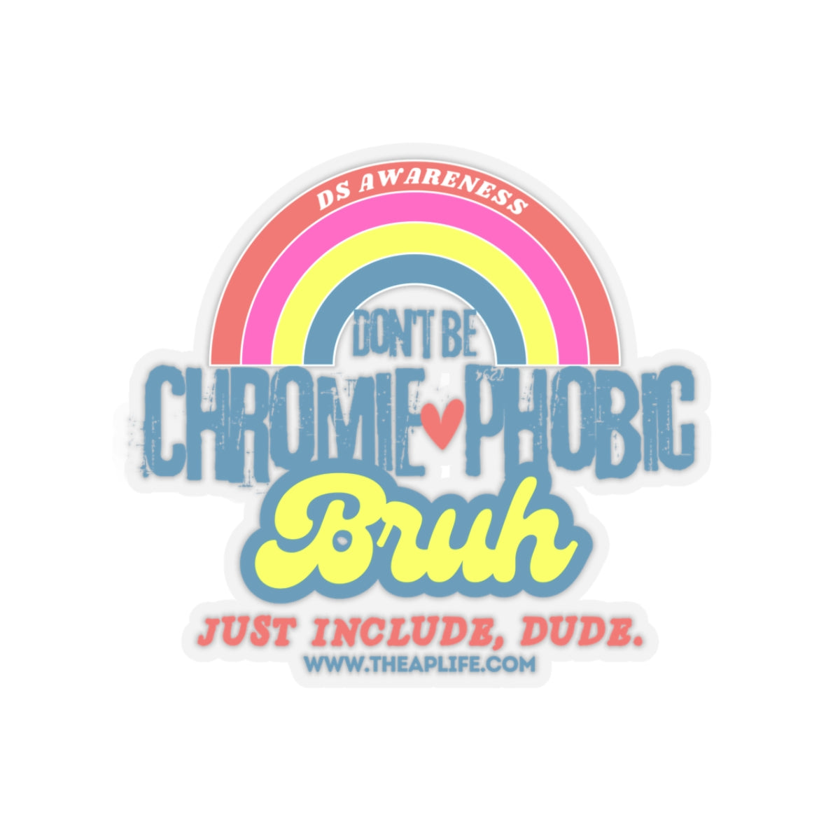 Don't Be Chromie-Phobic, Bruh. Just Include, Dude DS Awareness - Kiss-Cut Stickers