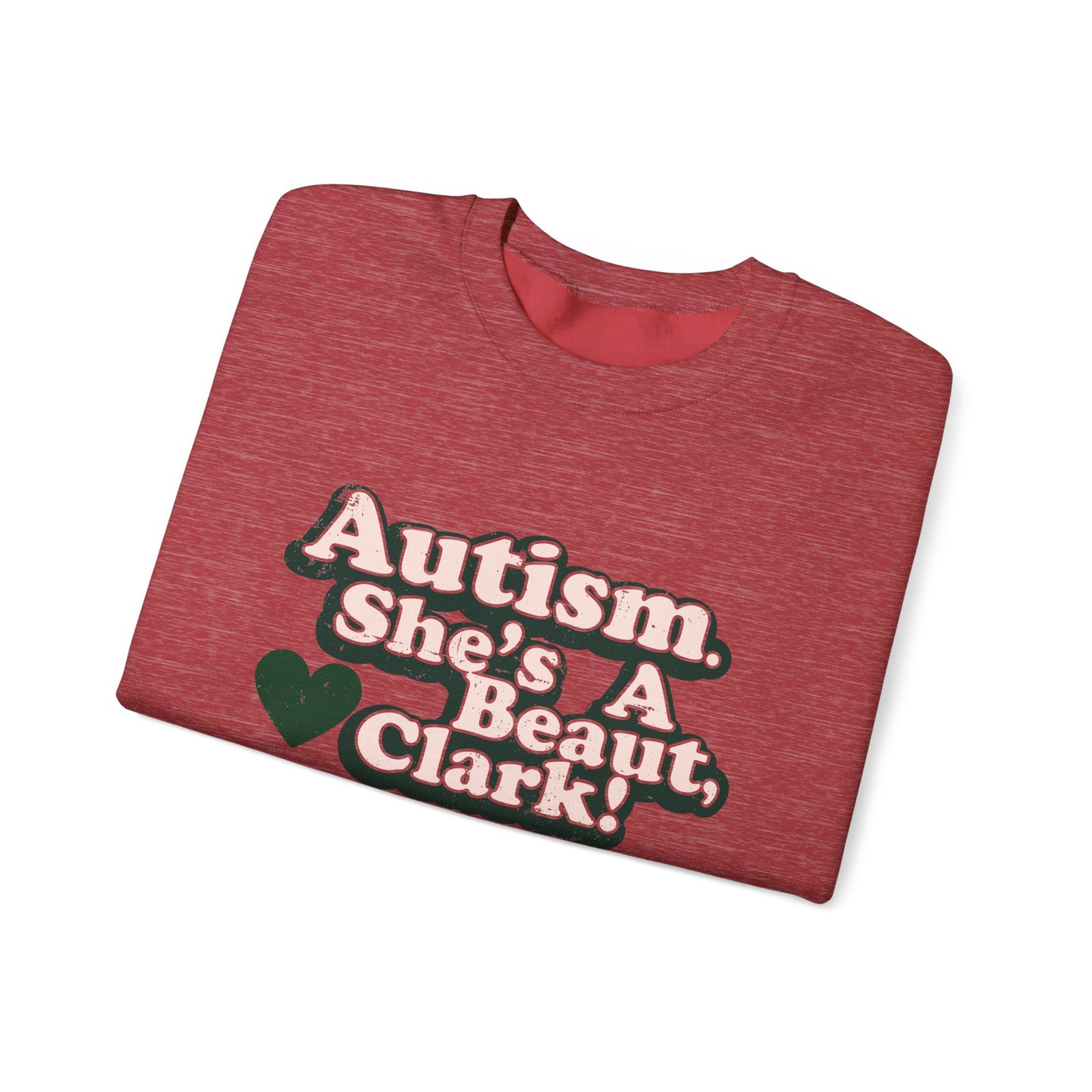 Autism. She's a Beaut, Clark! - Christmas - Advocacy Unisex Heavy Blend™ Crewneck Sweatshirt