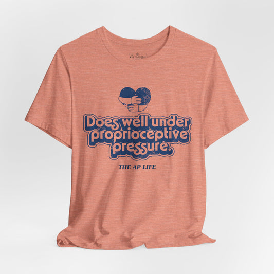 Does Well Under Proprioceptive Pressure - Sensory Input - Adult Unisex Jersey Tee