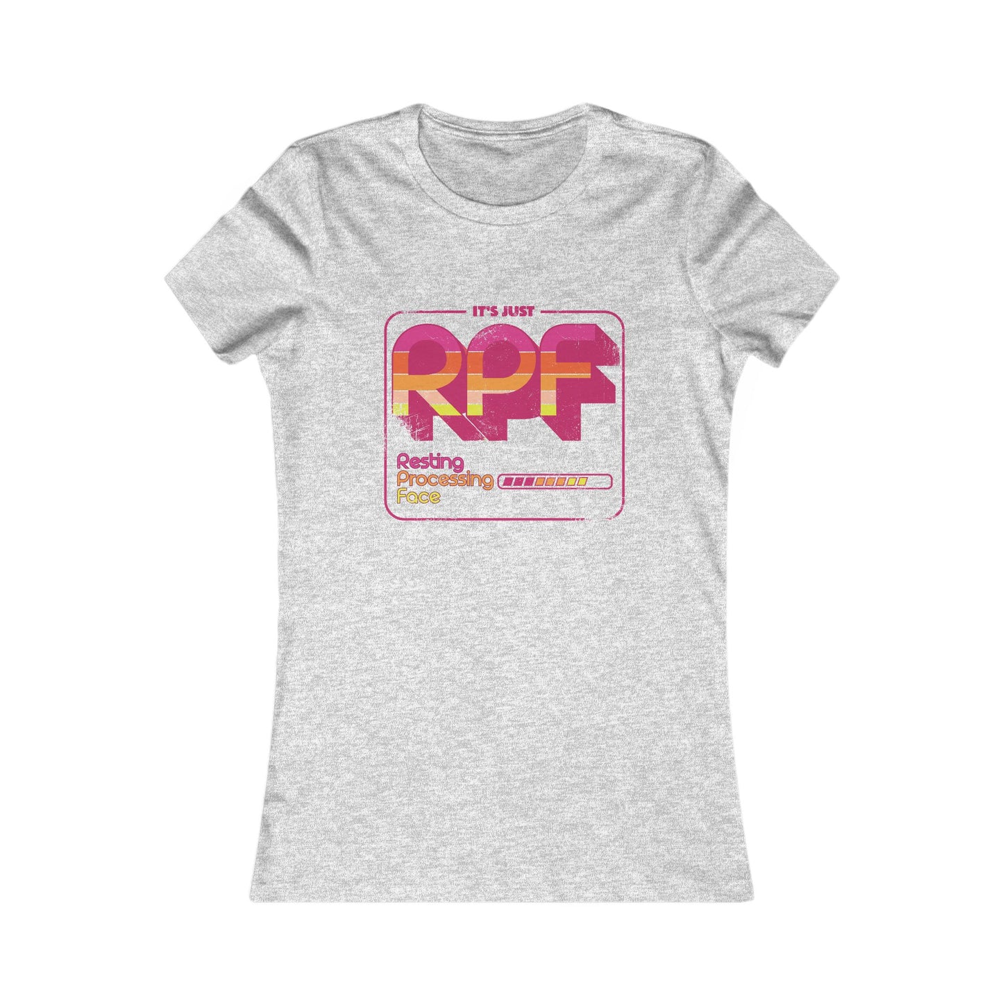 It's Just RPF - Resting Processing Face - Women's Favorite Tee Slim Fit