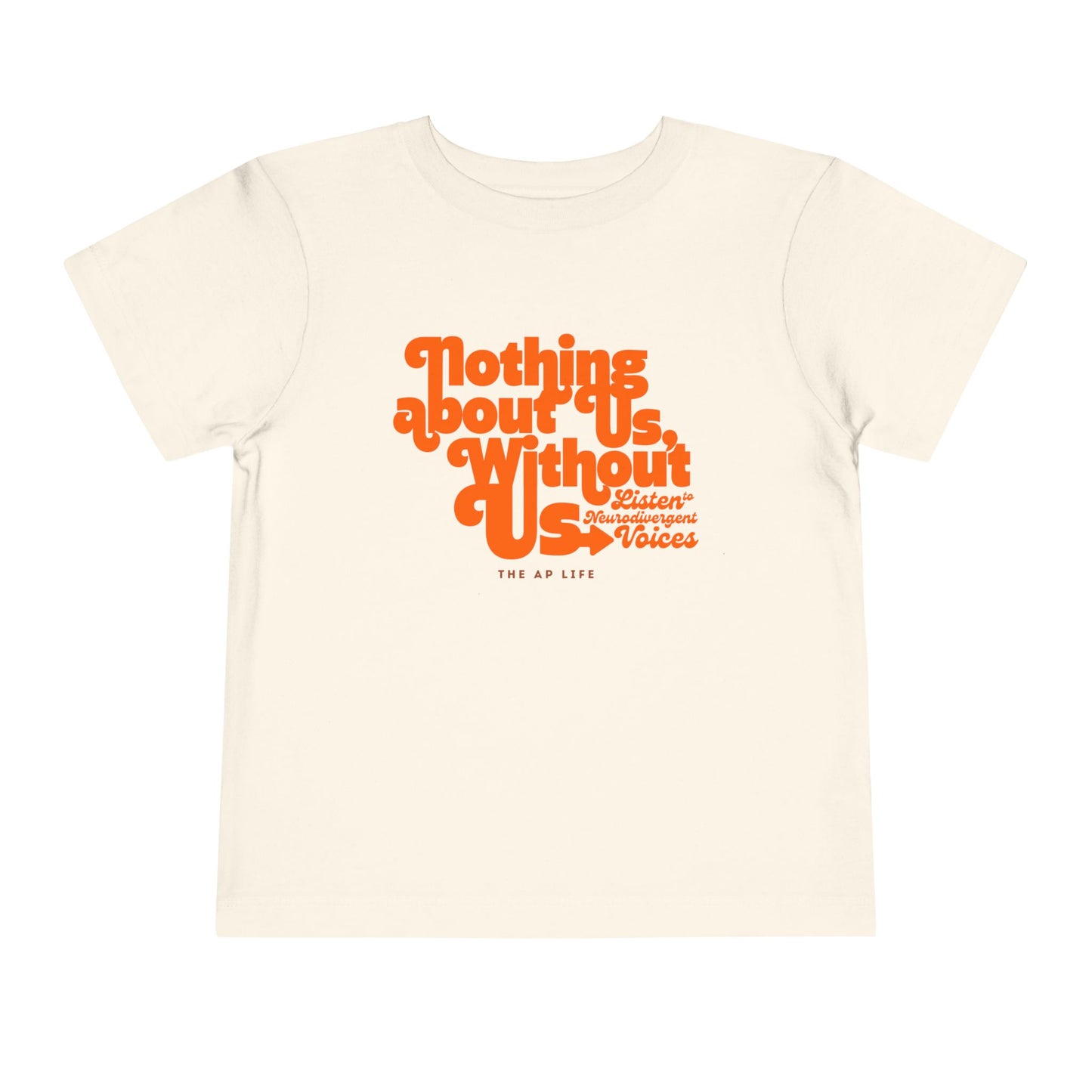 Nothing About Us, Without Us (Listen to Neurodivergent Voices) - Toddler Unisex Tee