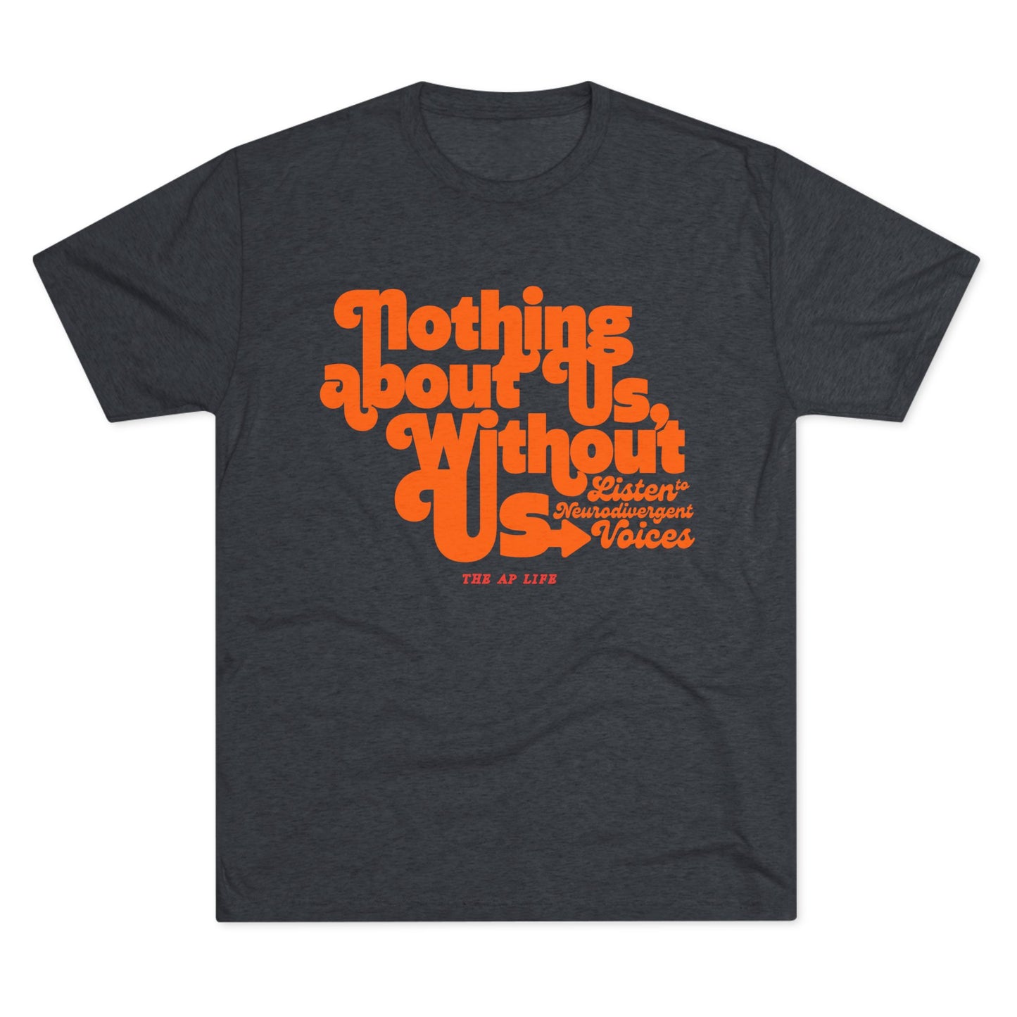 Nothing About Us, Without Us (Listen to Neurodivergent Voices) - Adult Unisex Triblend Tee