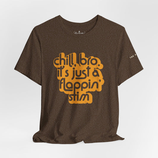 Chill, Bro. It's Just a Flappin' Stim - Adult Unisex Jersey Tee