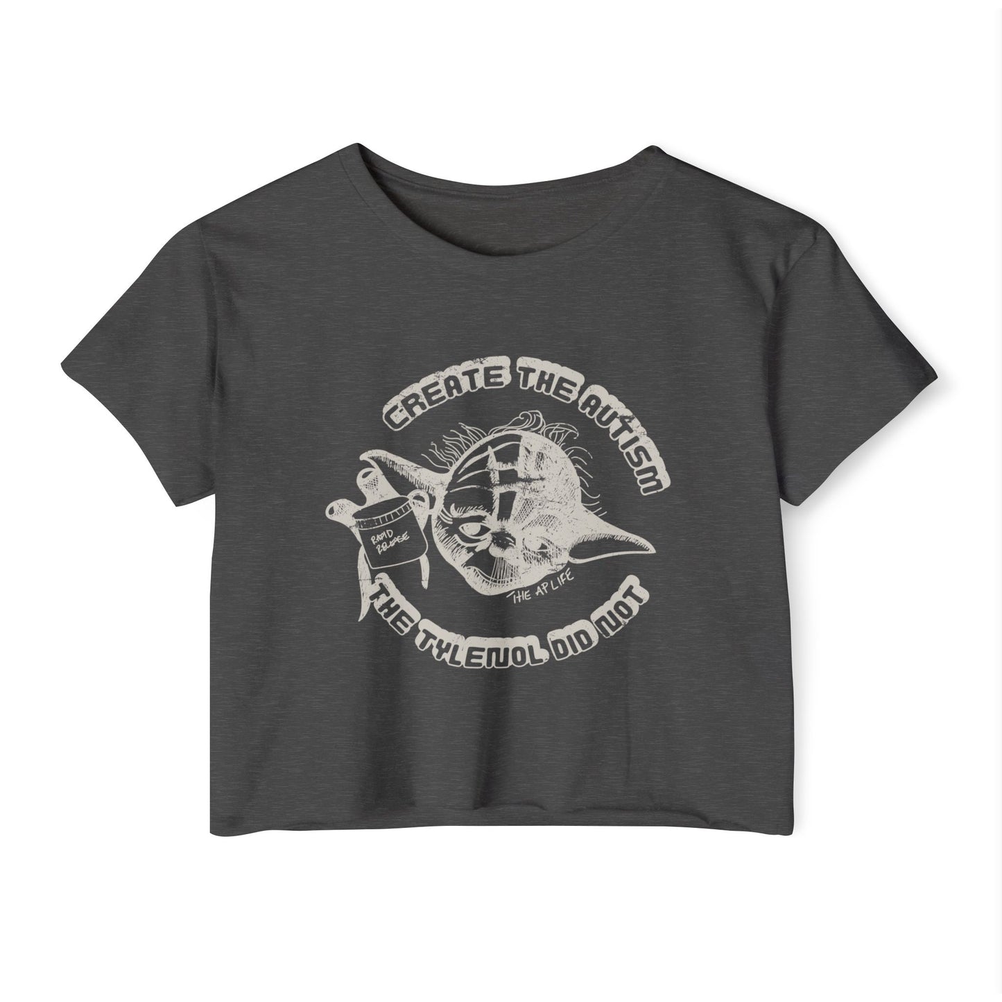 Create The Autism, The Fever Reducer Did Not - Women's Crop Top Tee