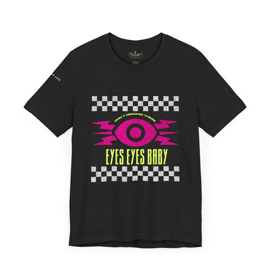 Don't Demand These Eyes Eyes Baby - Unisex Adult Tee Shirt