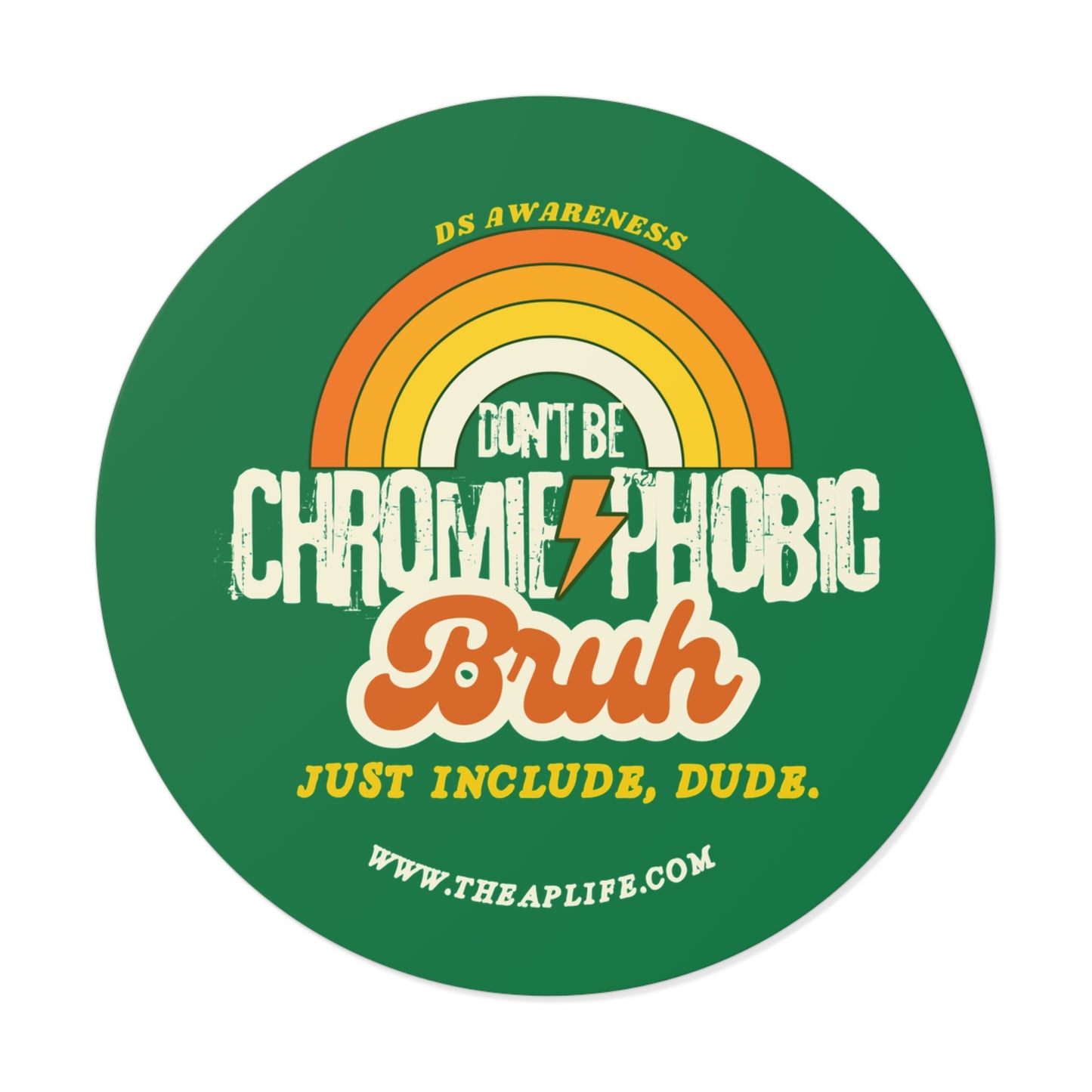 Don't Be Chromie-Phobic, Bruh. Just Include, Dude DS Awareness - Round Vinyl Matte Sticker