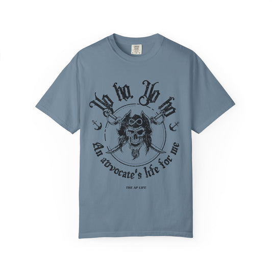 Yo Ho, Yo Ho, an Advocate's Life for Me - Comfort Colors Adult Unisex Garment-Dyed T-shirt