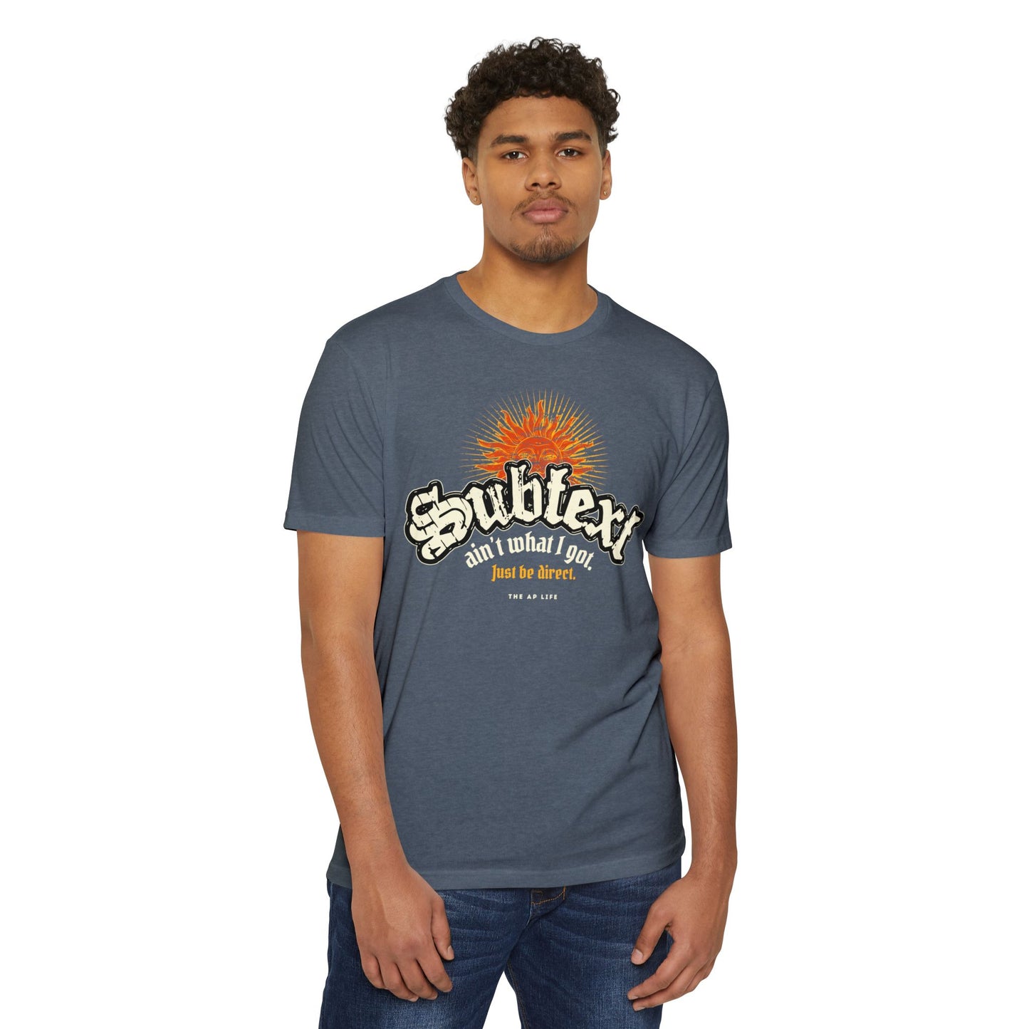 Subtext Ain't What I Got (Just Be Direct) - Adult Unisex Jersey Tee