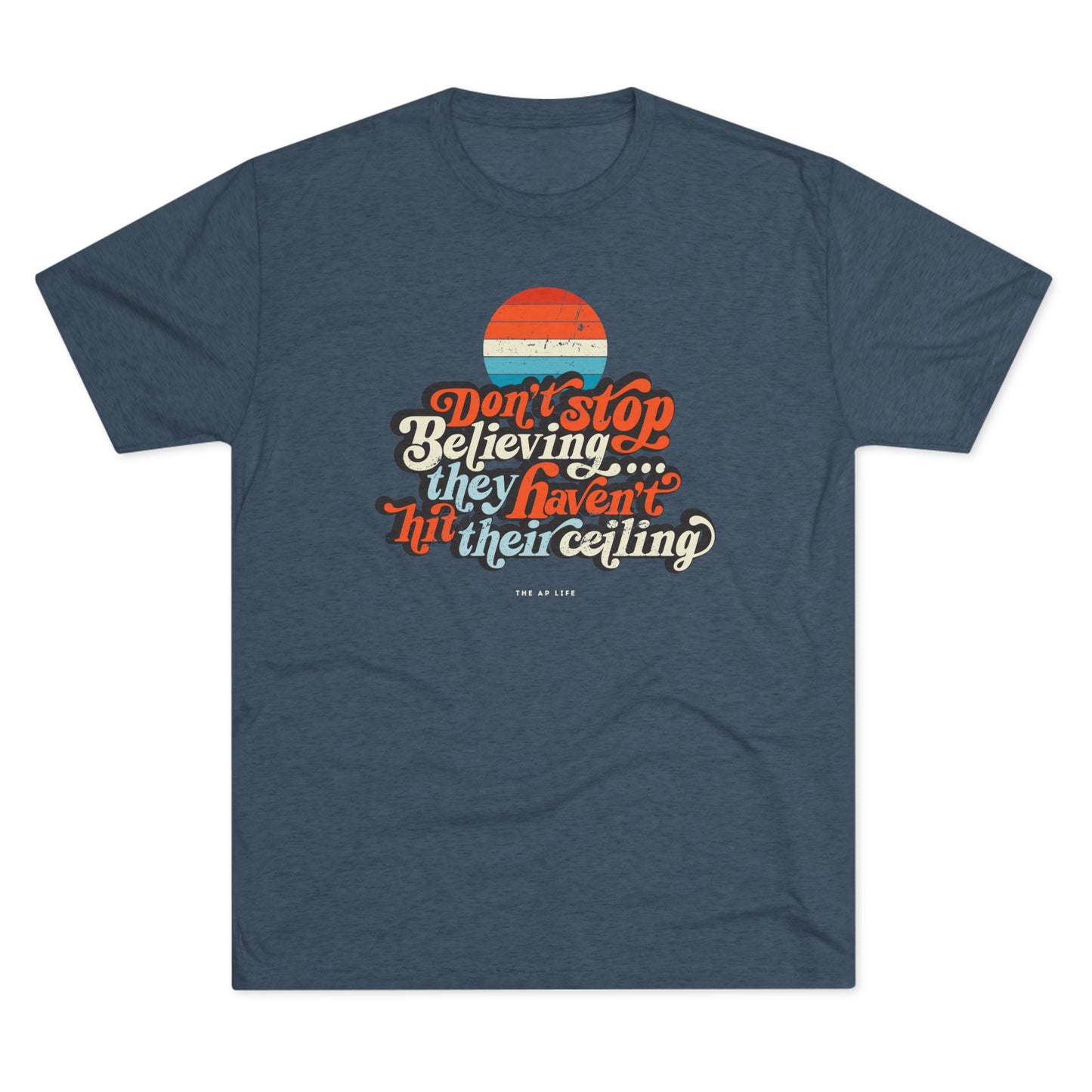 Don't Stop Believing, They Haven't Hit Their Ceiling - Support Needs Parent - Adult Unisex Triblend Tee