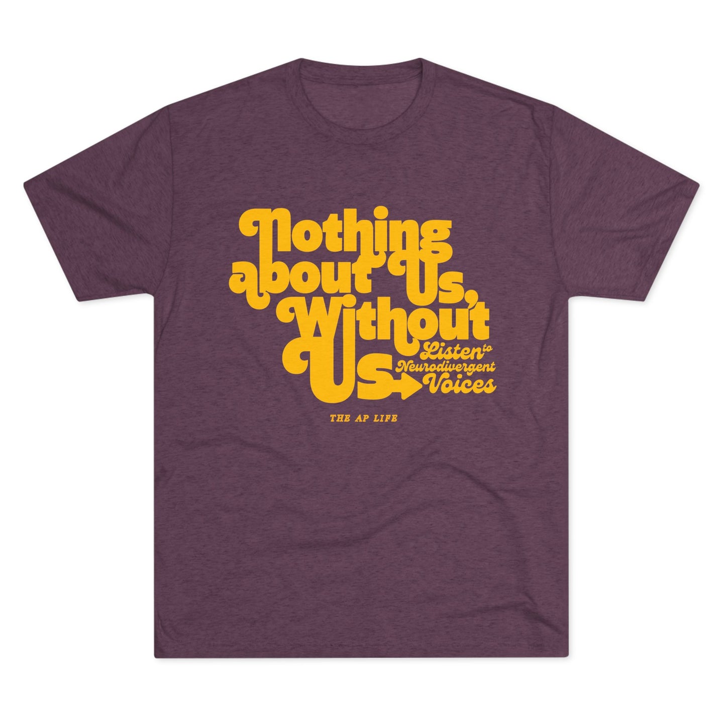 Nothing About Us, Without Us (Listen to Neurodivergent Voices) - Adult Unisex Triblend Tee