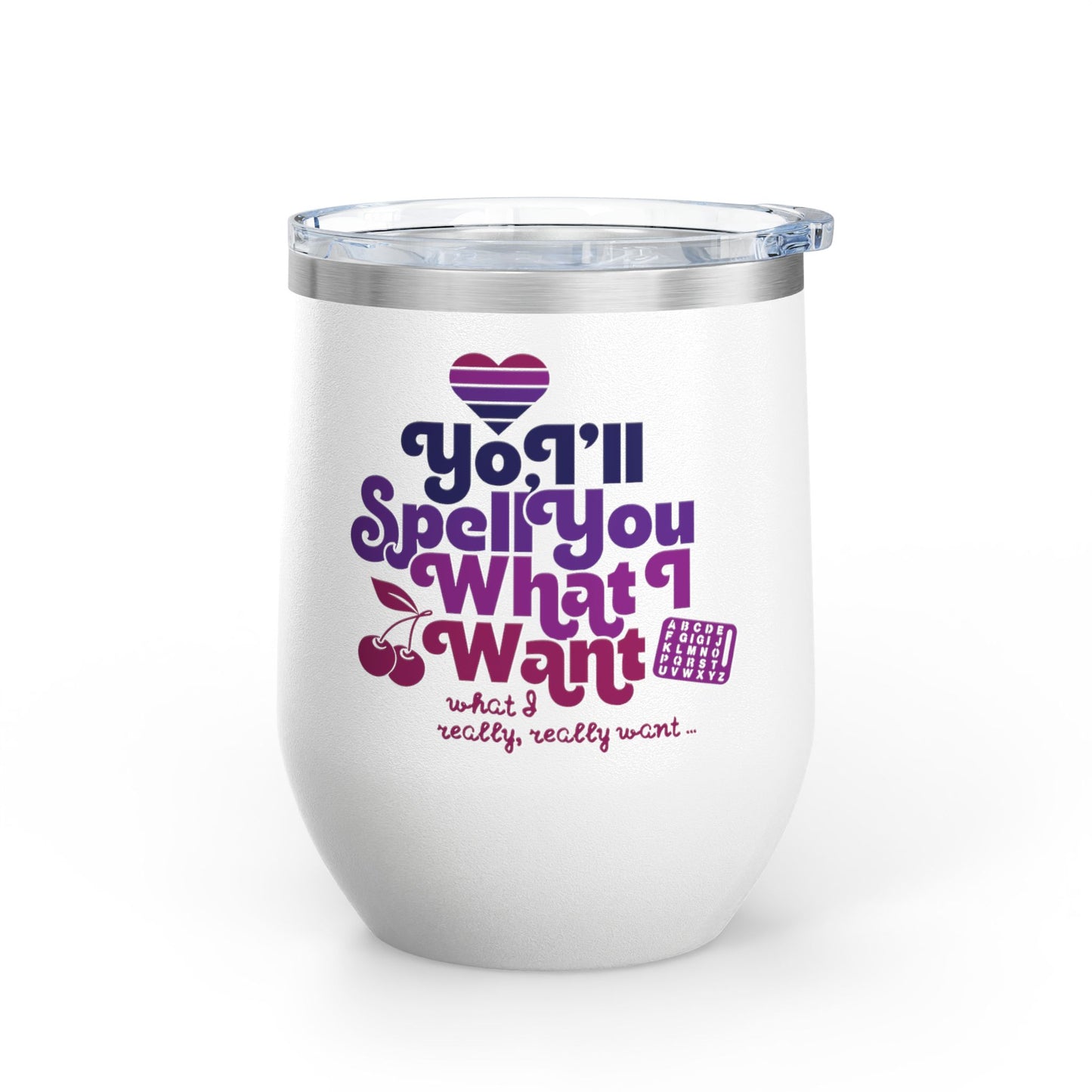 Yo, I'll Spell You What I Want (What I Really, Really Want) - Fundraiser 12oz Tumbler for Watch Gigi Spell
