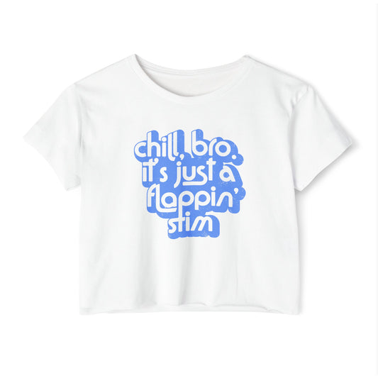 Chill, Bro. It's Just a Flappin' Stim - Women's Crop Top Tee