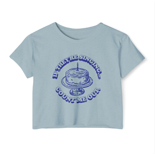 If They're Singing ... Count Me Out - Women's Festival Cropped Tee