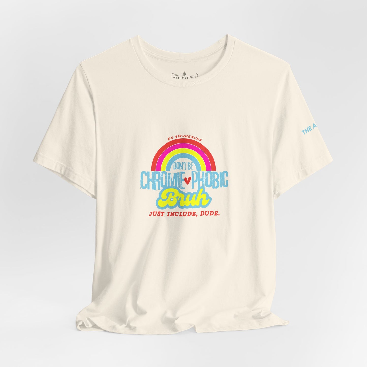 Don't Be Chromie-Phobic, Bruh. Just Include, Dude DS Awareness - Adult Unisex Jersey Tee