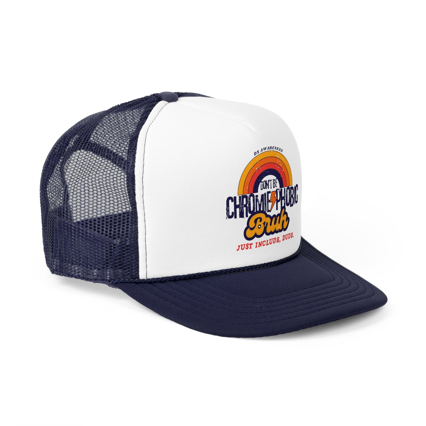 Don't Be Chromie-Phobic, Bruh. Just Include, Dude DS Awareness - Trucker Hat