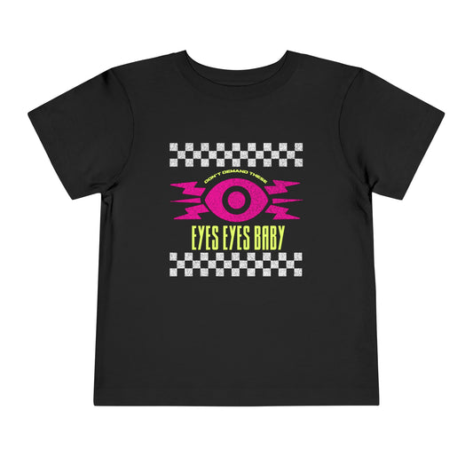 Don't Demand These Eyes Eyes Baby - TODDLER Unisex Tee