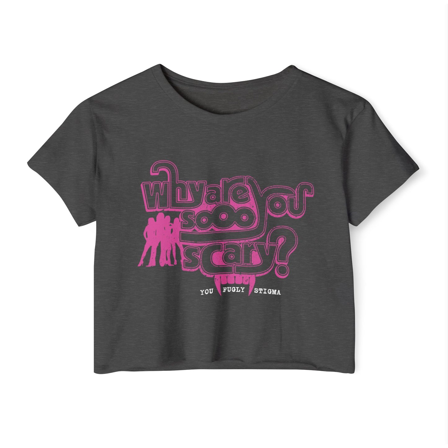 Why are You Sooo Scary - Stigma - Mean Girls' Style - Women's Crop Top Tee