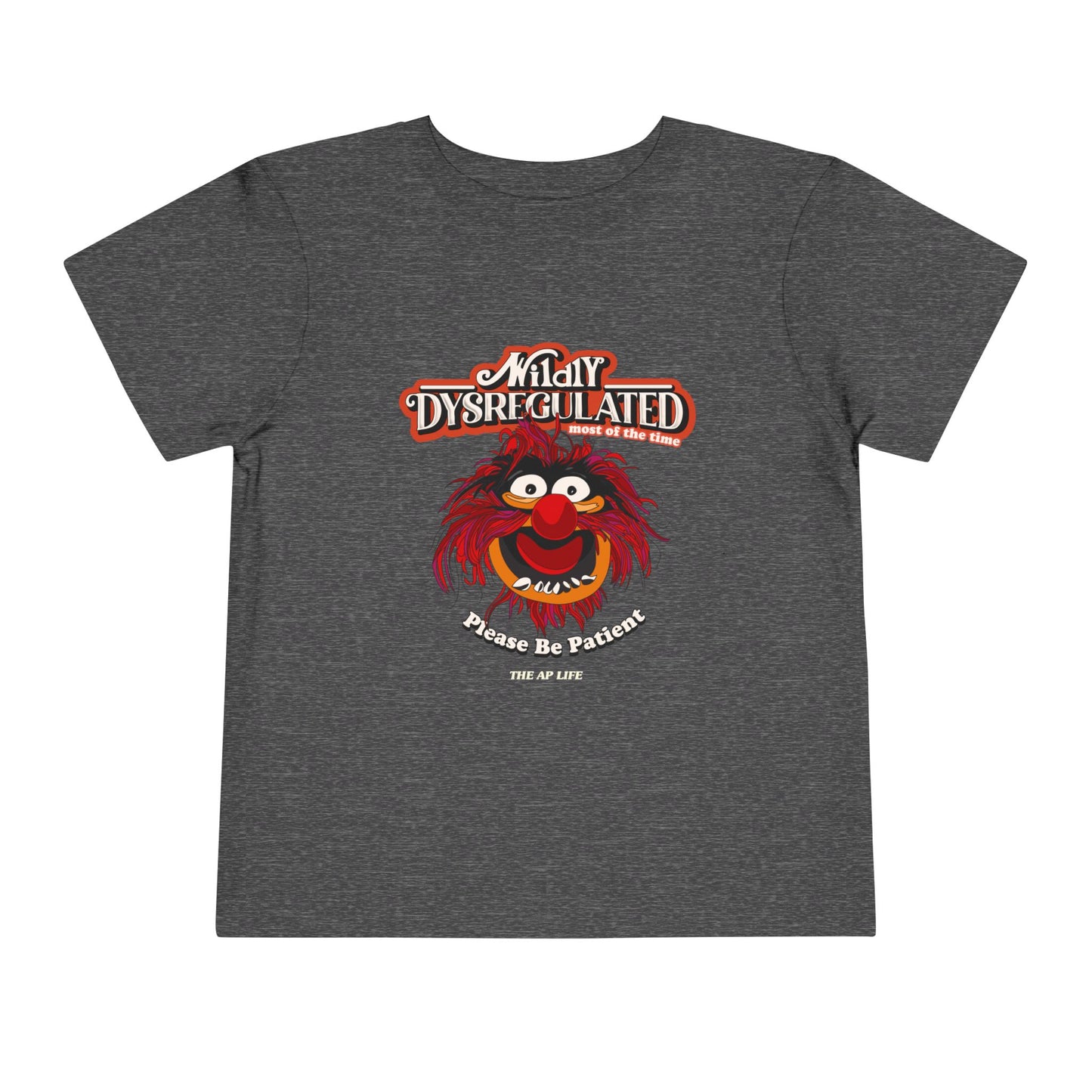 Wildly Dysregulated (Most of the Time) - Please Be Patient - Toddler Unisex Short Sleeve Tee