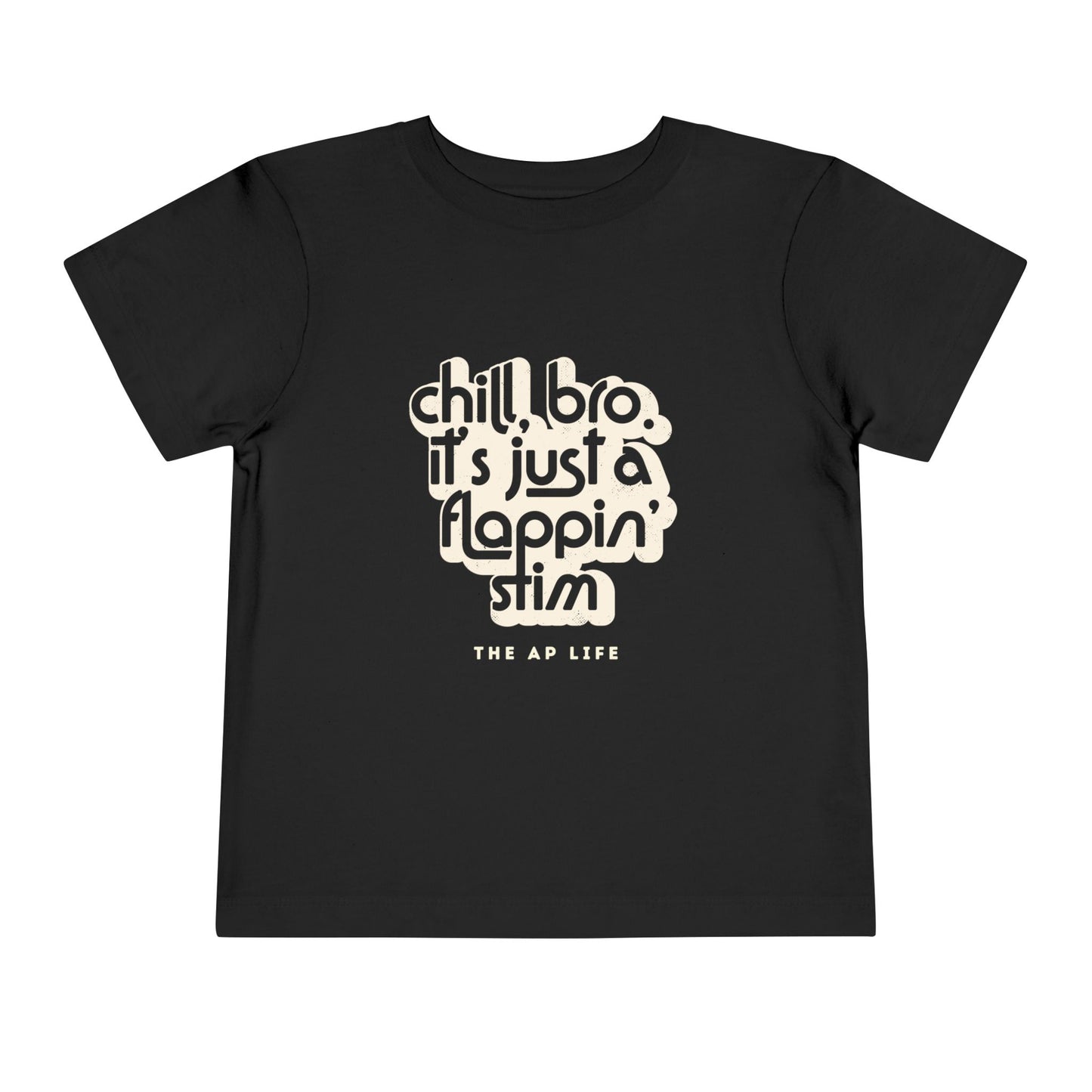 Chill, Bro. It's Just a Flappin' Stim - Toddler Unisex Tee
