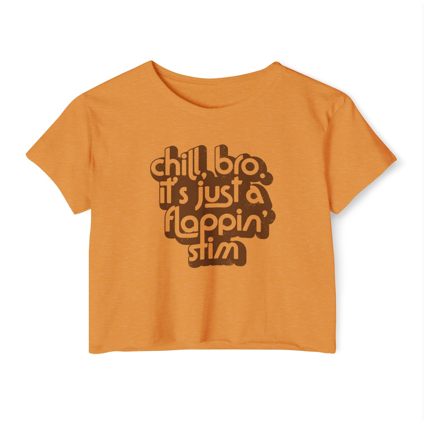 Chill, Bro. It's Just a Flappin' Stim - Women's Crop Top Tee