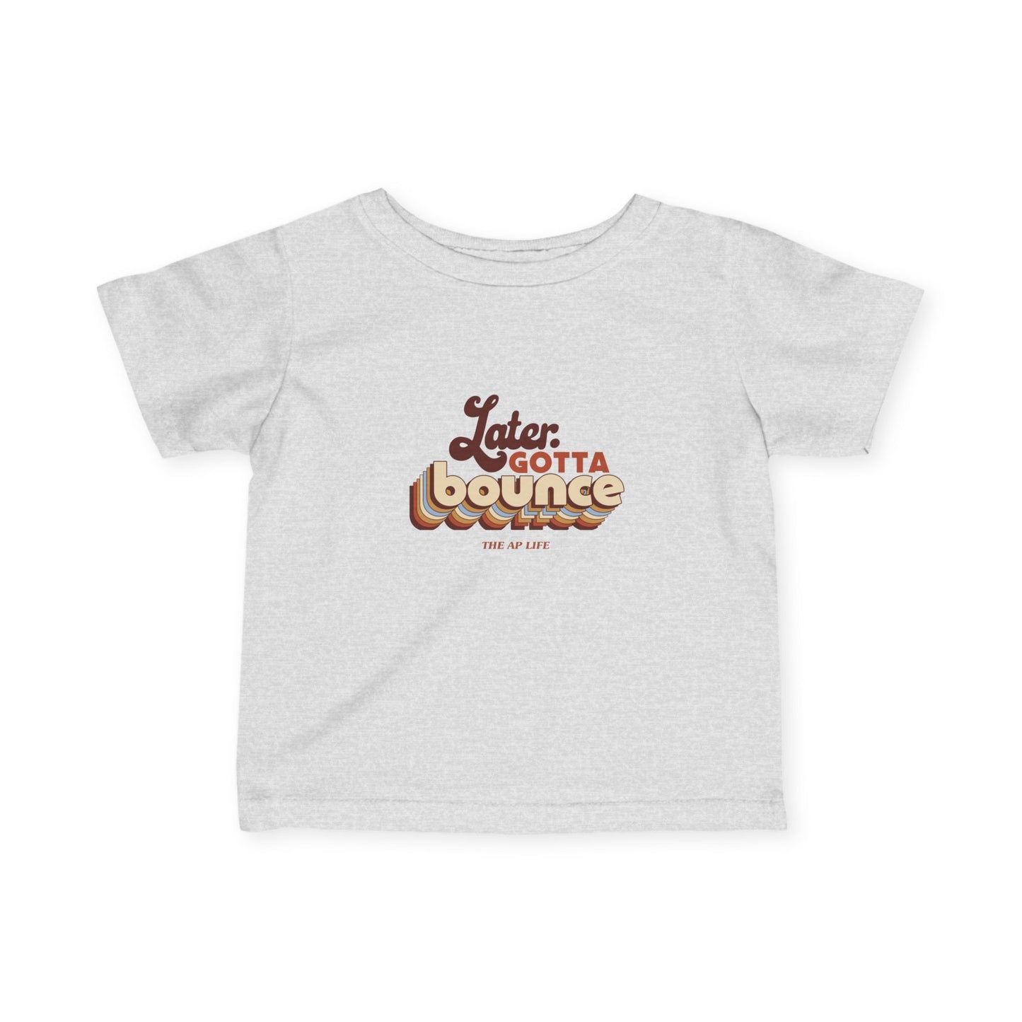 Later. Gotta Bounce - Baby Infant Fine Jersey Tee