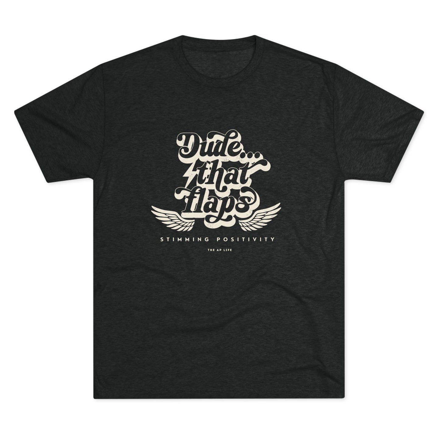 Dude ... That Flaps - Stimming Positivity - Adult Unisex Triblend Tee