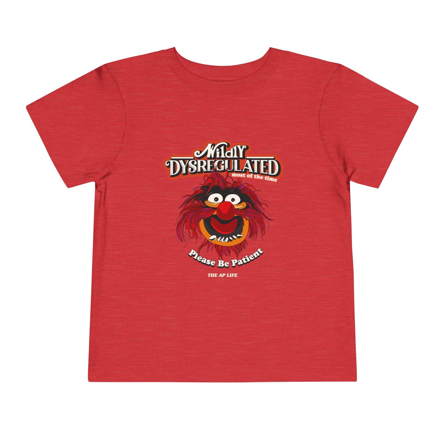 Wildly Dysregulated (Most of the Time) - Please Be Patient - Toddler Unisex Short Sleeve Tee