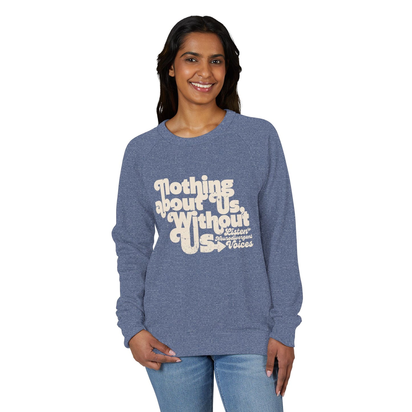 Nothing About Us, Without Us (Listen to Neurodivergent Voices) - Unisex French Terry Raglan Crewneck