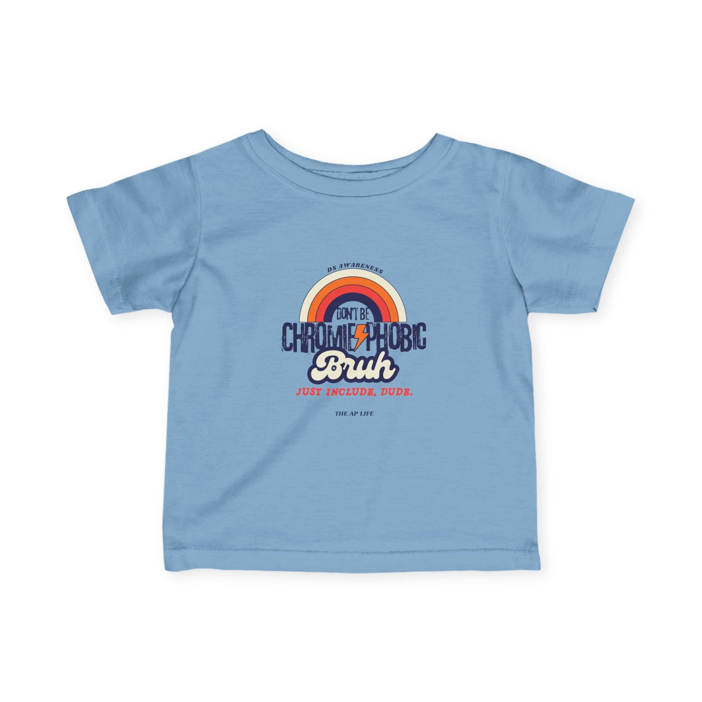 Don't Be Chromie-Phobic. Just Include, Dude - DS Awareness - Baby Infant Fine Jersey Tee