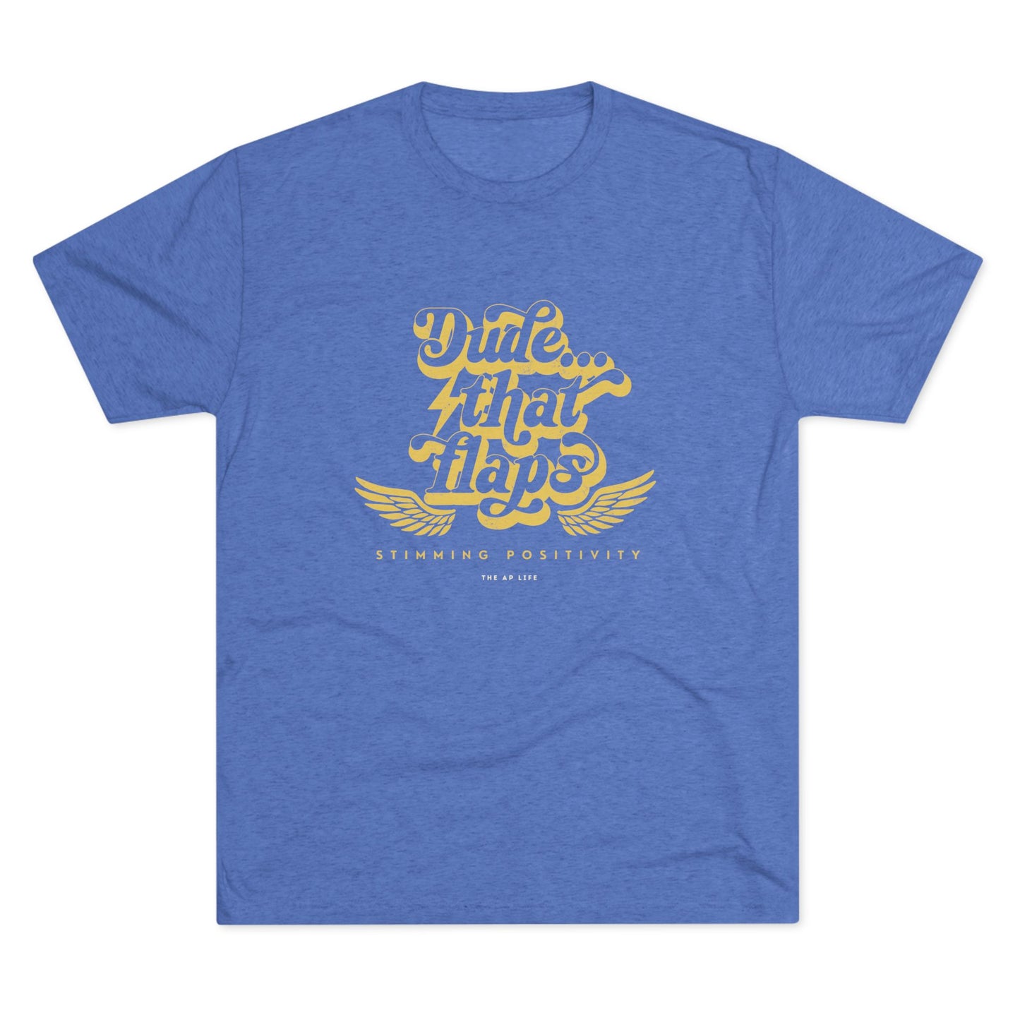 Dude ... That Flaps - Stimming Positivity - Adult Unisex Triblend Tee