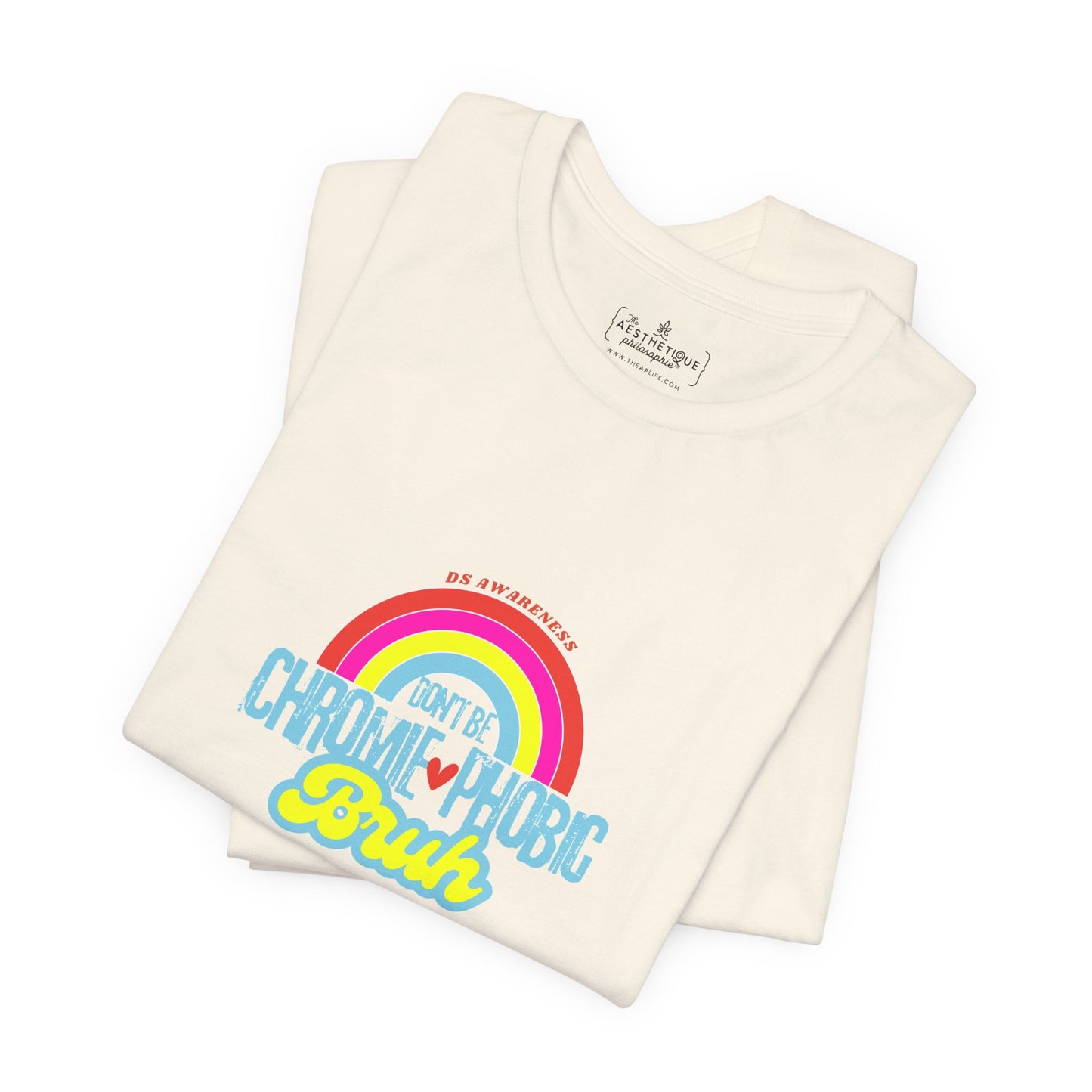 Don't Be Chromie-Phobic, Bruh. Just Include, Dude DS Awareness - Adult Unisex Jersey Tee