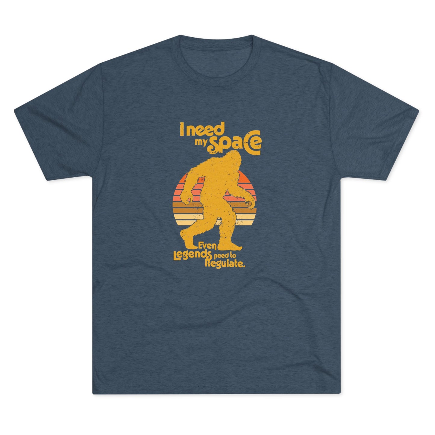I Need My Space (Legends Need to Regulate Too) Bigfoot - Adult Unisex Triblend Tee