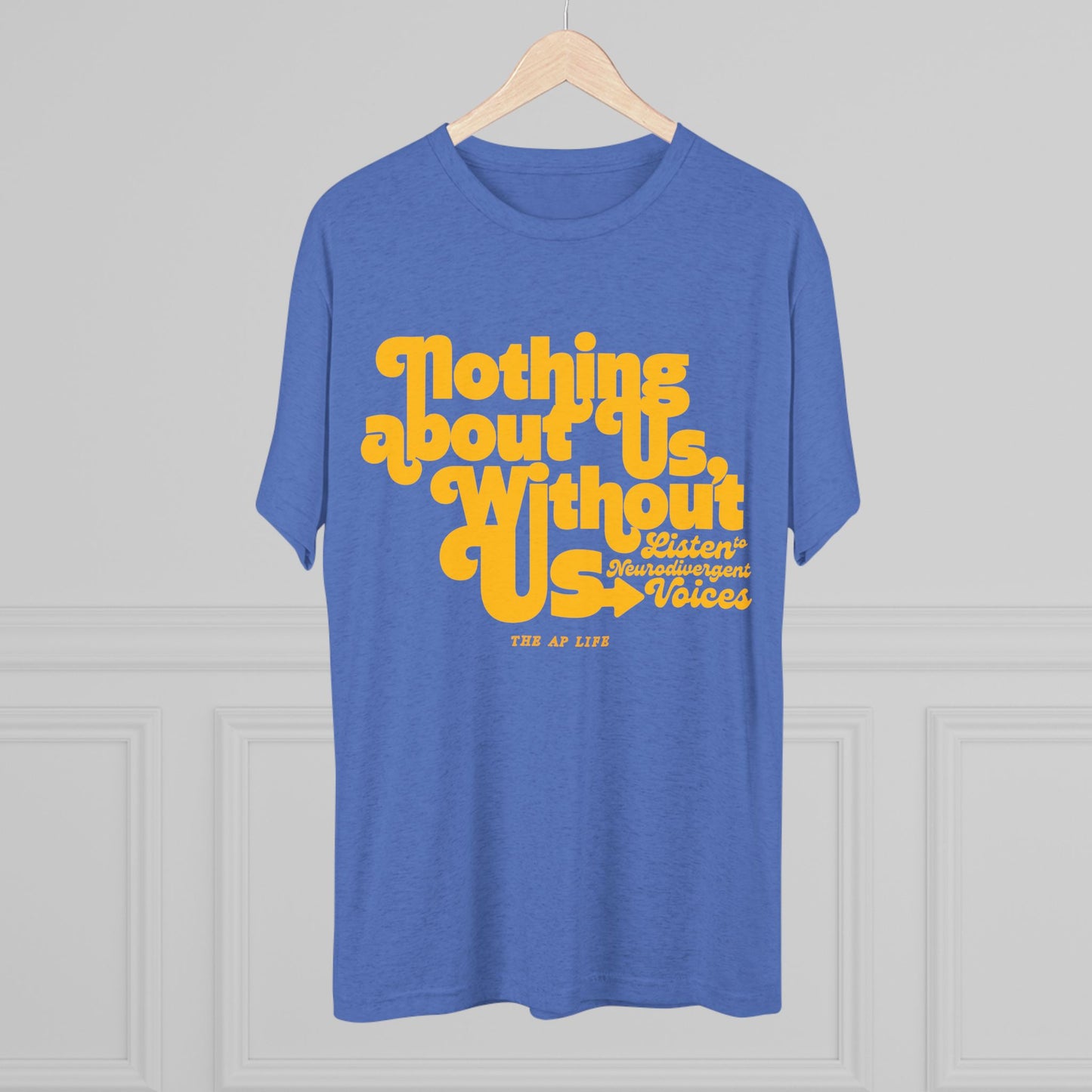Nothing About Us, Without Us (Listen to Neurodivergent Voices) - Adult Unisex Triblend Tee